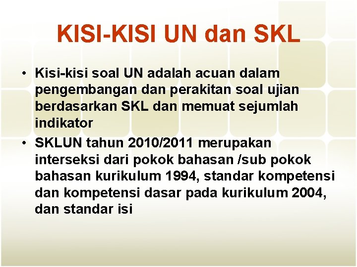 KISI-KISI UN dan SKL • Kisi-kisi soal UN adalah acuan dalam pengembangan dan perakitan