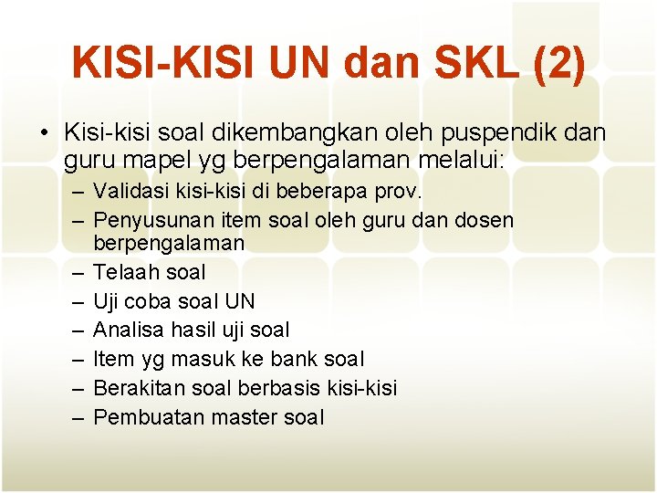KISI-KISI UN dan SKL (2) • Kisi-kisi soal dikembangkan oleh puspendik dan guru mapel