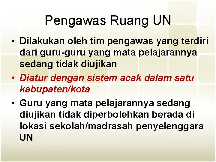 Pengawas Ruang UN • Dilakukan oleh tim pengawas yang terdiri dari guru-guru yang mata