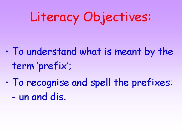Literacy Objectives: • To understand what is meant by the term ‘prefix’; • To