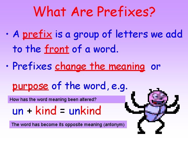 What Are Prefixes? • A prefix is a group of letters we add to