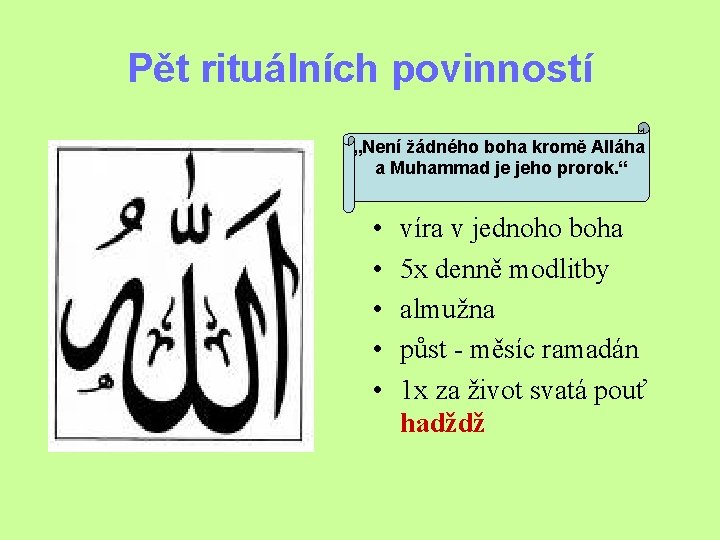 Pět rituálních povinností „Není žádného boha kromě Alláha a Muhammad je jeho prorok. “