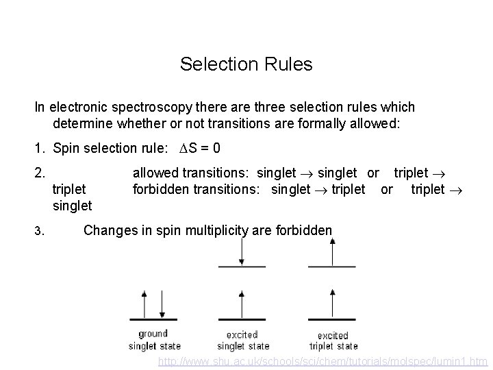 Selection Rules In electronic spectroscopy there are three selection rules which determine whether or