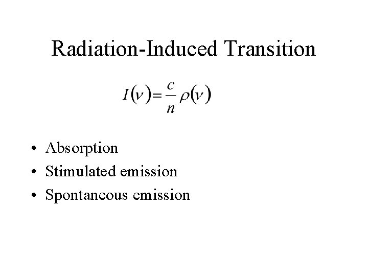 Radiation-Induced Transition • Absorption • Stimulated emission • Spontaneous emission 