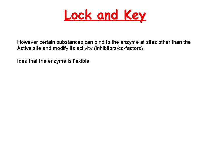 Lock and Key However certain substances can bind to the enzyme at sites other Lock and Key However certain substances can bind to the enzyme at sites other