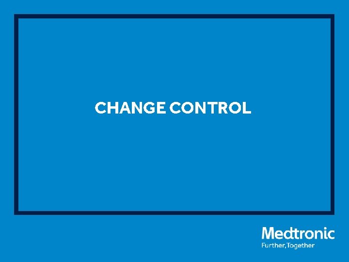 CHANGE CONTROL 