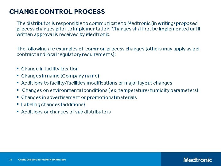 CHANGE CONTROL PROCESS The distributor is responsible to communicate to Medtronic (in writing) proposed