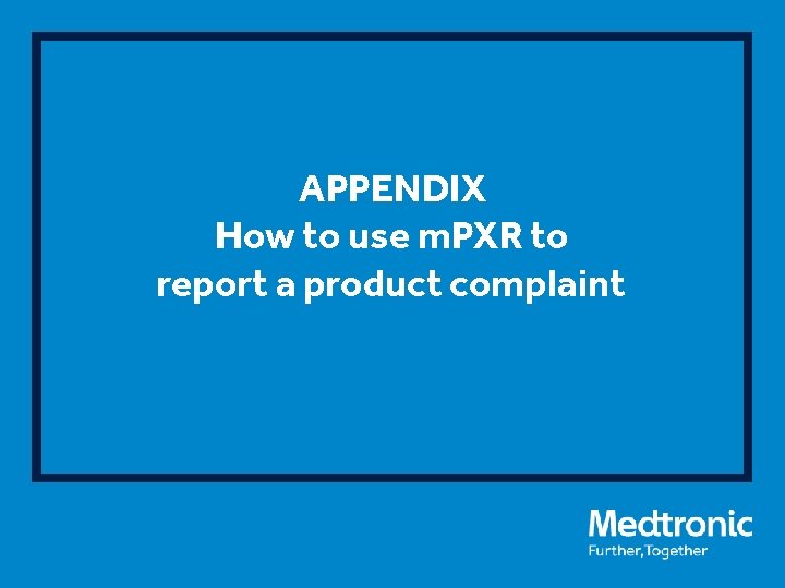 APPENDIX How to use m. PXR to report a product complaint 