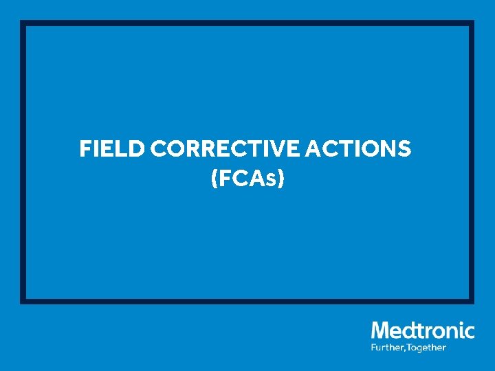 FIELD CORRECTIVE ACTIONS (FCAS) 