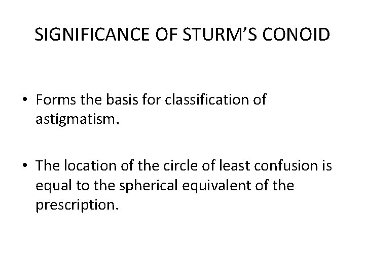 SIGNIFICANCE OF STURM’S CONOID • Forms the basis for classification of astigmatism. • The