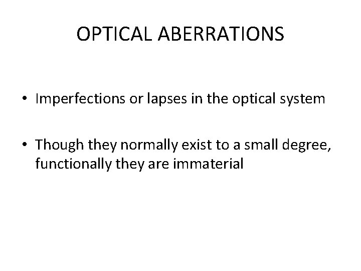 OPTICAL ABERRATIONS • Imperfections or lapses in the optical system • Though they normally