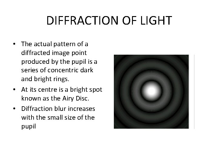DIFFRACTION OF LIGHT • The actual pattern of a diffracted image point produced by