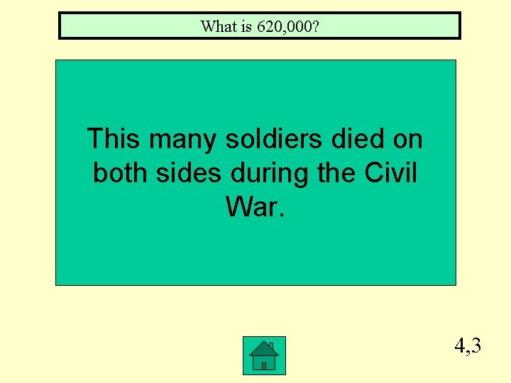 What is 620, 000? This many soldiers died on both sides during the Civil