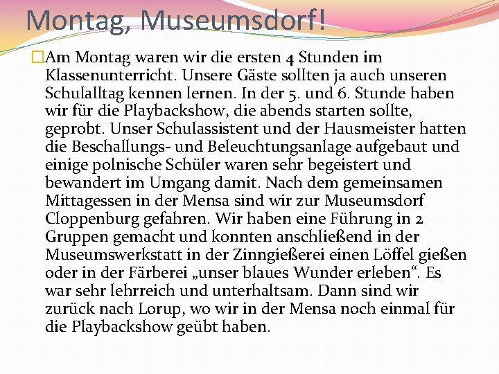 Montag, Museumsdorf! �Am Montag waren wir die ersten 4 Stunden im Klassenunterricht. Unsere Gäste