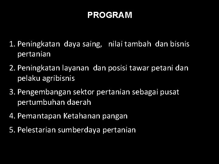 PROGRAM 1. Peningkatan daya saing, nilai tambah dan bisnis pertanian 2. Peningkatan layanan dan