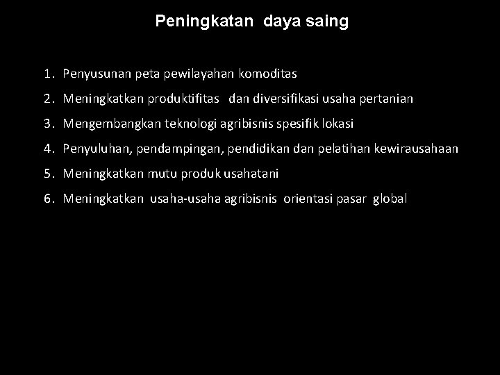 Peningkatan daya saing 1. Penyusunan peta pewilayahan komoditas 2. Meningkatkan produktifitas dan diversifikasi usaha