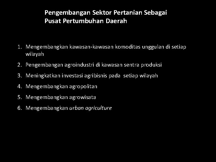 Pengembangan Sektor Pertanian Sebagai Pusat Pertumbuhan Daerah 1. Mengembangkan kawasan-kawasan komoditas unggulan di setiap