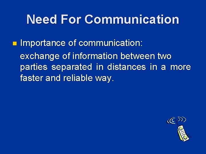Need For Communication n Importance of communication: exchange of information between two parties separated Need For Communication n Importance of communication: exchange of information between two parties separated