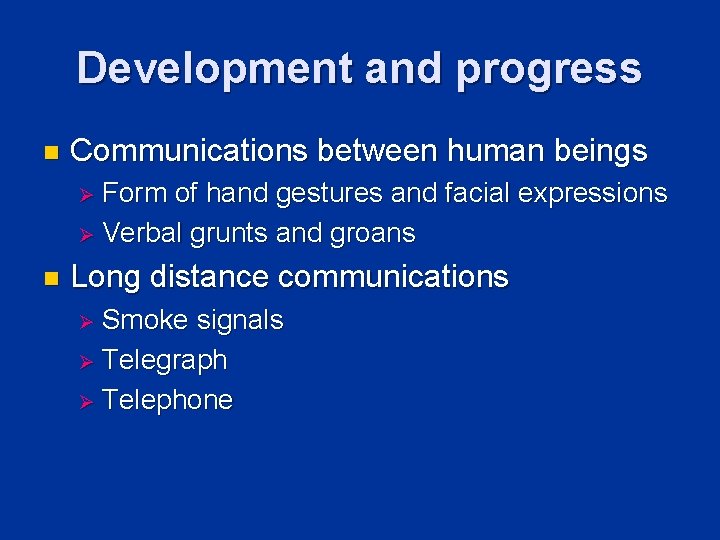 Development and progress n Communications between human beings Ø Form of hand gestures and Development and progress n Communications between human beings Ø Form of hand gestures and