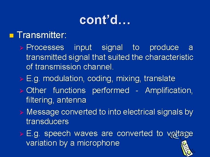 cont’d… n Transmitter: Ø Processes input signal to produce a transmitted signal that suited cont’d… n Transmitter: Ø Processes input signal to produce a transmitted signal that suited