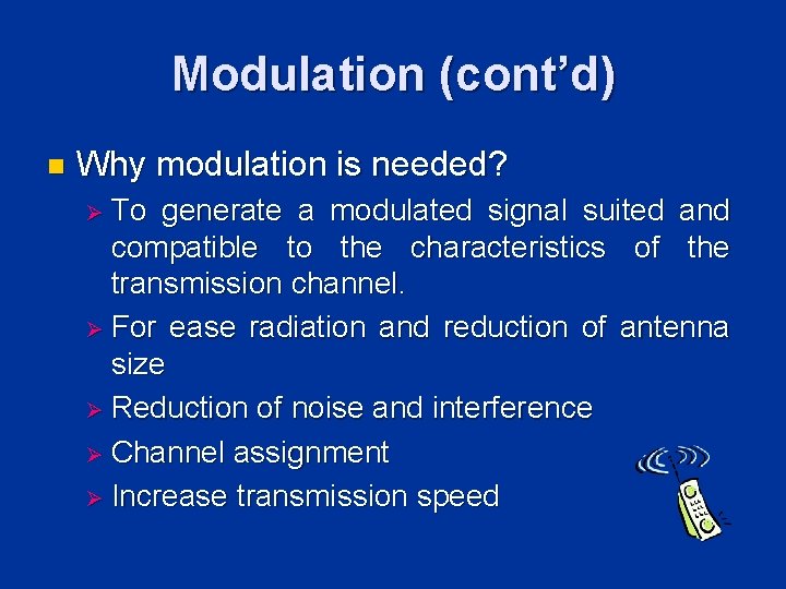 Modulation (cont’d) n Why modulation is needed? Ø To generate a modulated signal suited Modulation (cont’d) n Why modulation is needed? Ø To generate a modulated signal suited