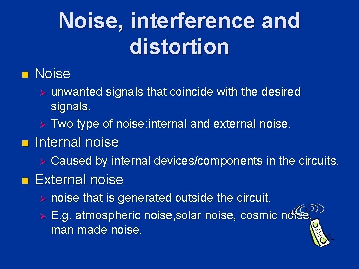 Noise, interference and distortion n Noise Ø Ø n Internal noise Ø n unwanted Noise, interference and distortion n Noise Ø Ø n Internal noise Ø n unwanted