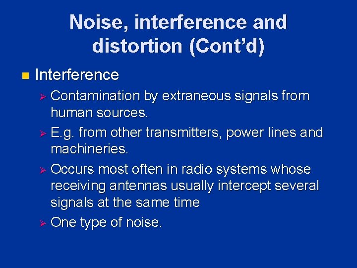 Noise, interference and distortion (Cont’d) n Interference Ø Contamination by extraneous signals from human Noise, interference and distortion (Cont’d) n Interference Ø Contamination by extraneous signals from human