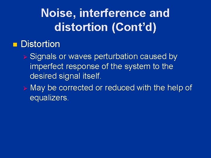 Noise, interference and distortion (Cont’d) n Distortion Ø Signals or waves perturbation caused by Noise, interference and distortion (Cont’d) n Distortion Ø Signals or waves perturbation caused by