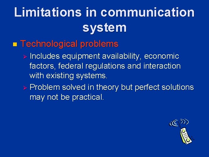 Limitations in communication system n Technological problems Ø Includes equipment availability, economic factors, federal Limitations in communication system n Technological problems Ø Includes equipment availability, economic factors, federal