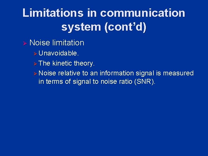 Limitations in communication system (cont’d) Ø Noise limitation Ø Unavoidable. Ø The kinetic theory. Limitations in communication system (cont’d) Ø Noise limitation Ø Unavoidable. Ø The kinetic theory.