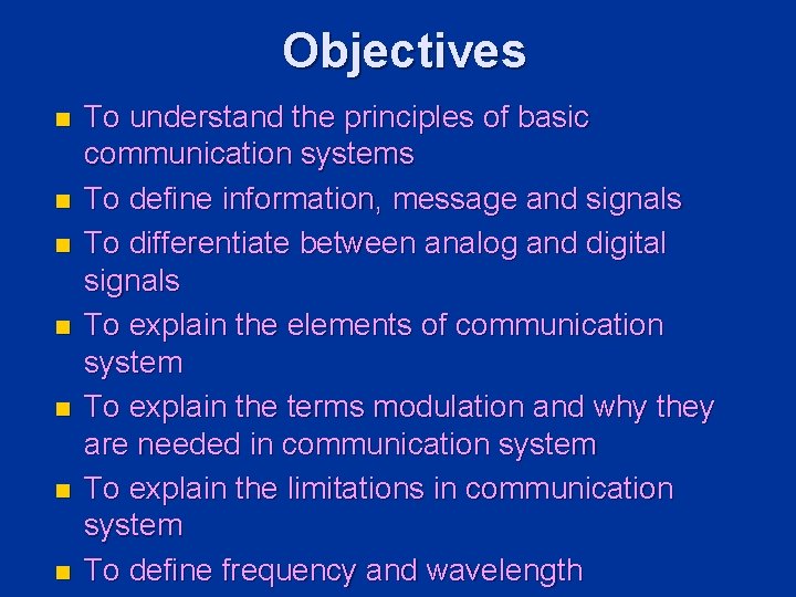 Objectives n n n n To understand the principles of basic communication systems To Objectives n n n n To understand the principles of basic communication systems To
