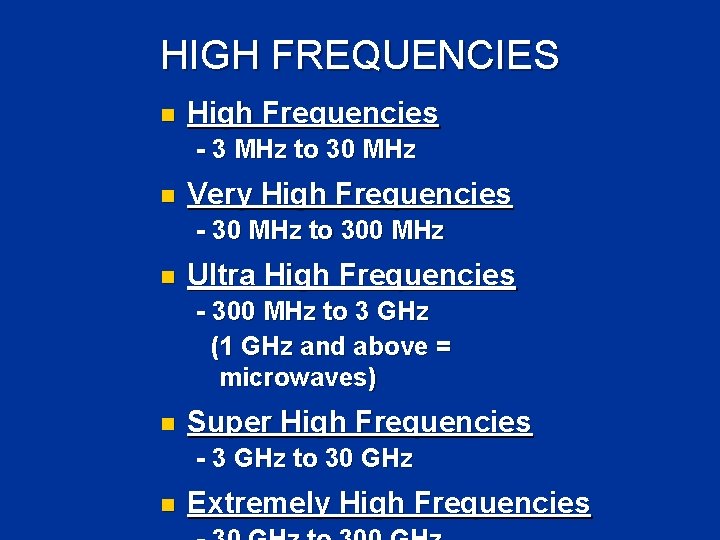 HIGH FREQUENCIES n High Frequencies - 3 MHz to 30 MHz n Very High HIGH FREQUENCIES n High Frequencies - 3 MHz to 30 MHz n Very High