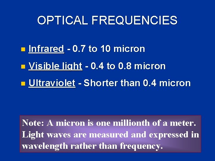 OPTICAL FREQUENCIES n Infrared - 0. 7 to 10 micron n Visible light - OPTICAL FREQUENCIES n Infrared - 0. 7 to 10 micron n Visible light -