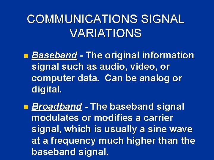 COMMUNICATIONS SIGNAL VARIATIONS n Baseband - The original information signal such as audio, video, COMMUNICATIONS SIGNAL VARIATIONS n Baseband - The original information signal such as audio, video,