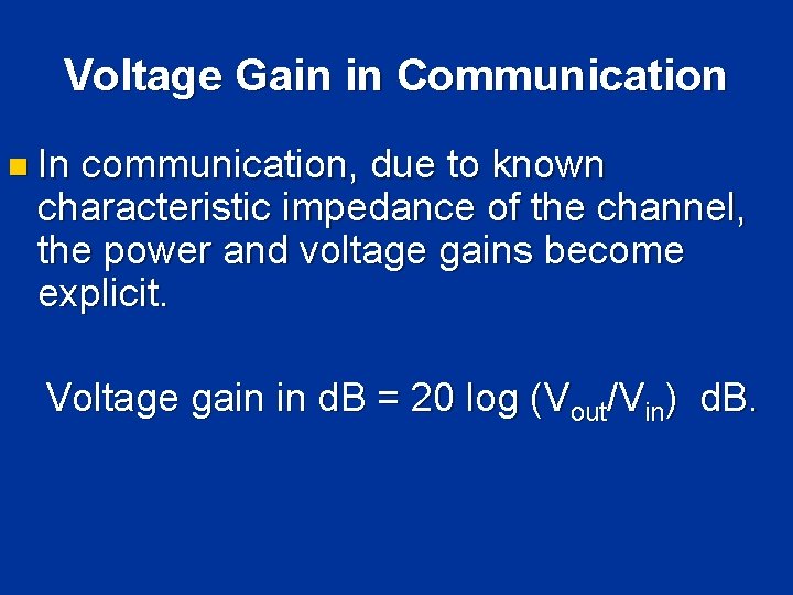 Voltage Gain in Communication n In communication, due to known characteristic impedance of the Voltage Gain in Communication n In communication, due to known characteristic impedance of the