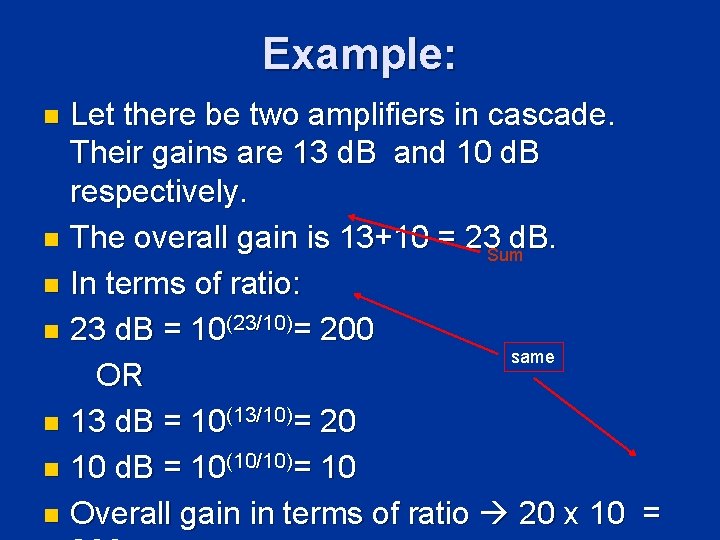 Example: Let there be two amplifiers in cascade. Their gains are 13 d. B Example: Let there be two amplifiers in cascade. Their gains are 13 d. B
