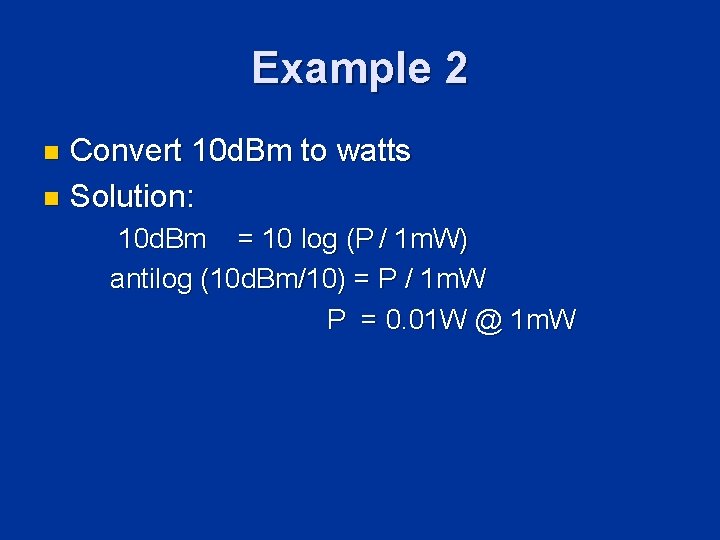 Example 2 Convert 10 d. Bm to watts n Solution: n 10 d. Bm Example 2 Convert 10 d. Bm to watts n Solution: n 10 d. Bm