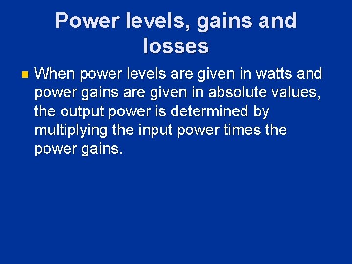 Power levels, gains and losses n When power levels are given in watts and Power levels, gains and losses n When power levels are given in watts and