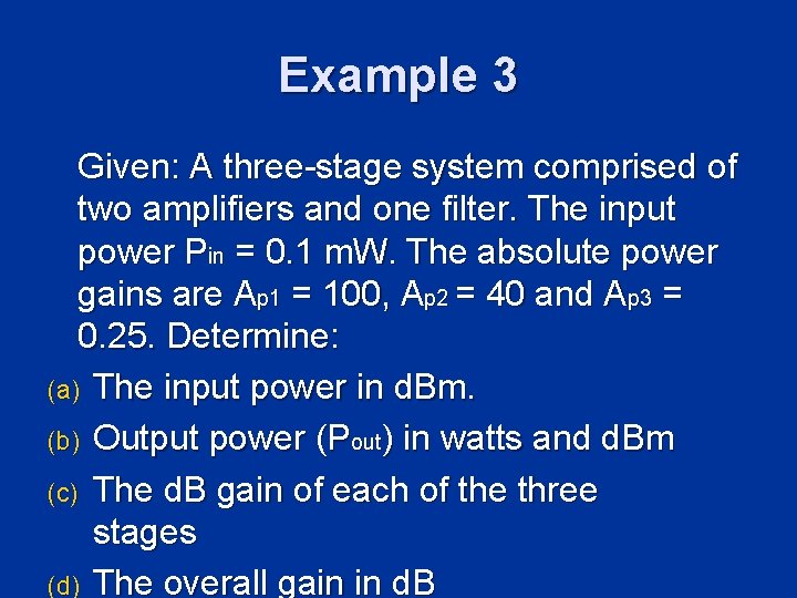 Example 3 Given: A three-stage system comprised of two amplifiers and one filter. The Example 3 Given: A three-stage system comprised of two amplifiers and one filter. The