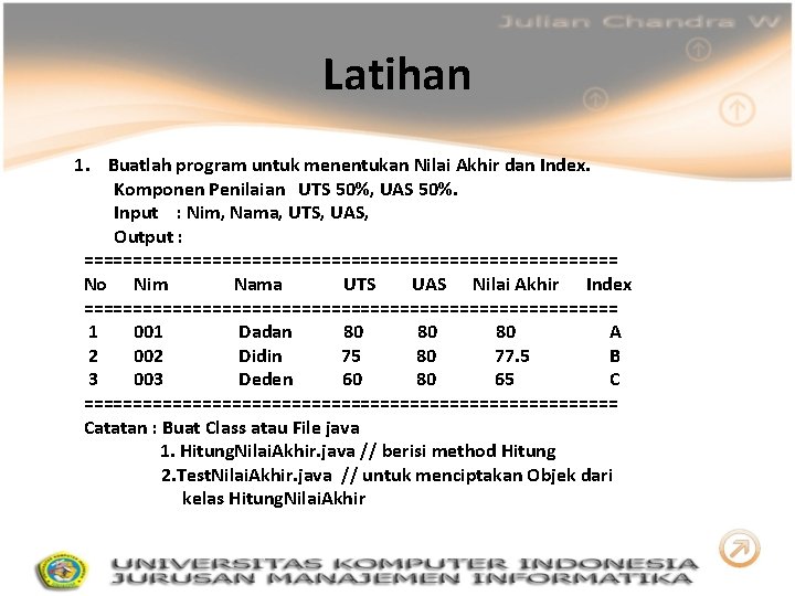 Latihan 1. Buatlah program untuk menentukan Nilai Akhir dan Index. Komponen Penilaian UTS 50%,