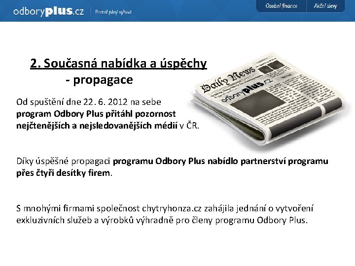 2. Současná nabídka a úspěchy - propagace Od spuštění dne 22. 6. 2012 na