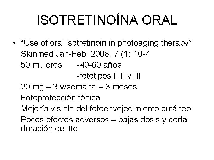 ISOTRETINOÍNA ORAL • “Use of oral isotretinoin in photoaging therapy” Skinmed Jan-Feb. 2008, 7