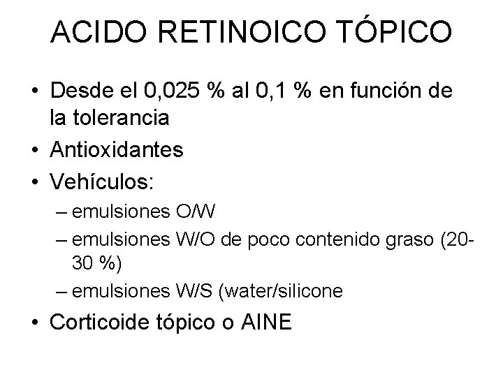 ACIDO RETINOICO TÓPICO • Desde el 0, 025 % al 0, 1 % en