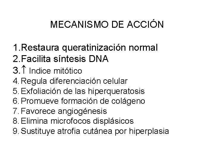 MECANISMO DE ACCIÓN 1. Restaura queratinización normal 2. Facilita síntesis DNA 3. Indice mitótico