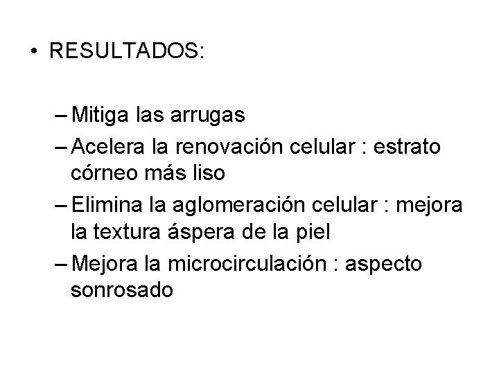  • RESULTADOS: – Mitiga las arrugas – Acelera la renovación celular : estrato