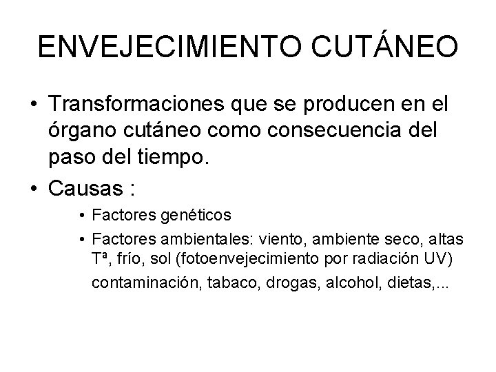 ENVEJECIMIENTO CUTÁNEO • Transformaciones que se producen en el órgano cutáneo como consecuencia del