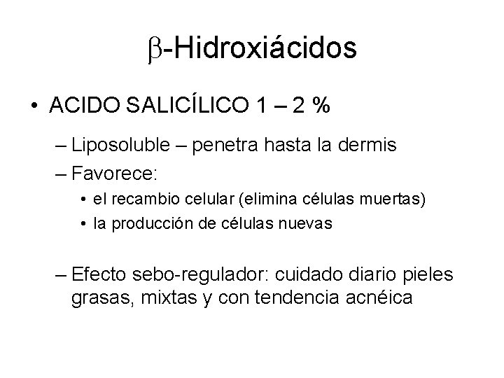  -Hidroxiácidos • ACIDO SALICÍLICO 1 – 2 % – Liposoluble – penetra hasta