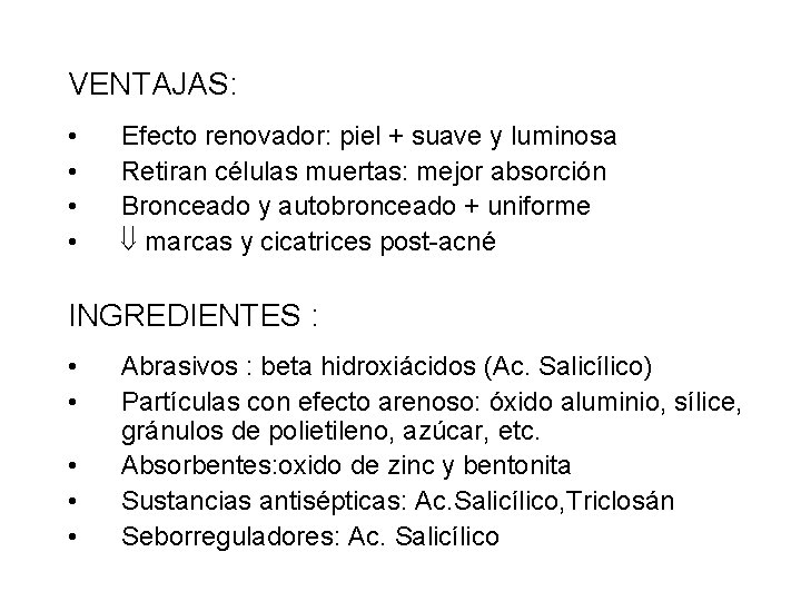 VENTAJAS: • • Efecto renovador: piel + suave y luminosa Retiran células muertas: mejor