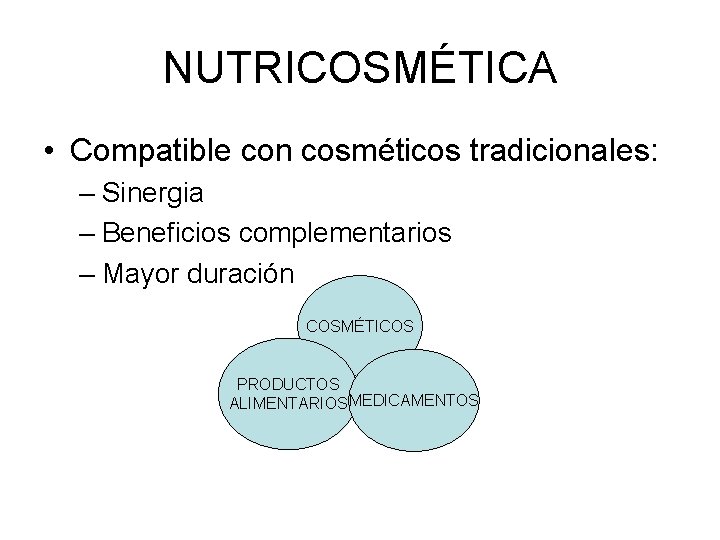 NUTRICOSMÉTICA • Compatible con cosméticos tradicionales: – Sinergia – Beneficios complementarios – Mayor duración