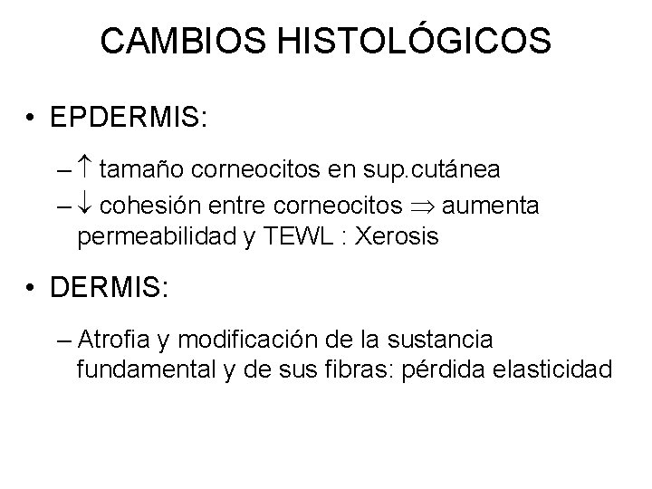 CAMBIOS HISTOLÓGICOS • EPDERMIS: – tamaño corneocitos en sup. cutánea – cohesión entre corneocitos